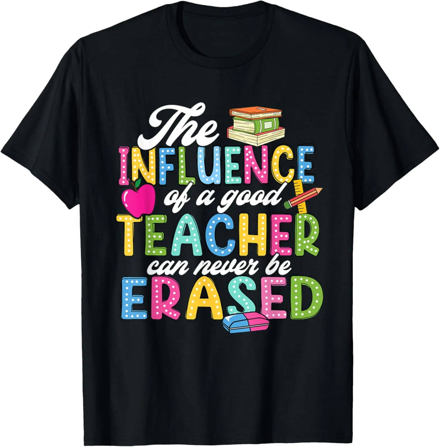 The Influence Of A Good Teacher Can Never Be Erased T-Shirt