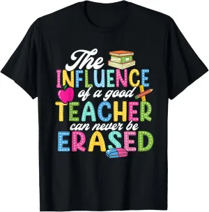 The Influence Of A Good Teacher Can Never Be Erased T-Shirt